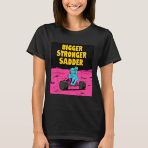 Bigger Stronger Sadder Weightlifting Bodybuilding T-Shirt