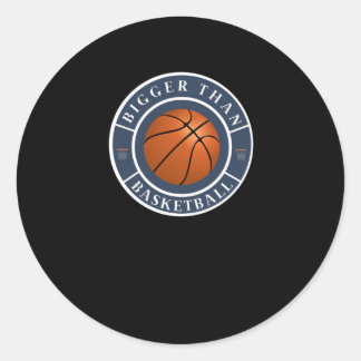 Bigger Than Basketball 3  Classic Round Sticker