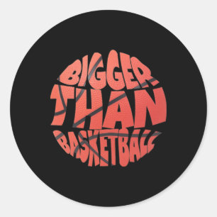 Bigger Than Basketball 9 Classic Round Sticker