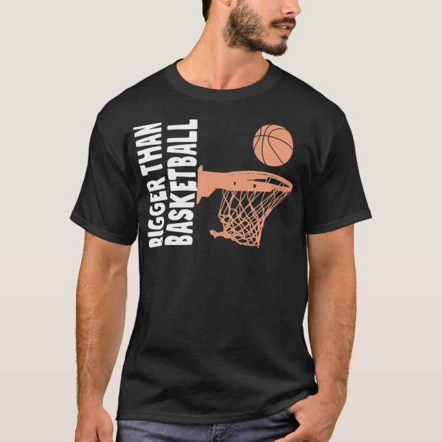 Bigger Than Basketball basketball team 90s basketb T-Shirt (Front)