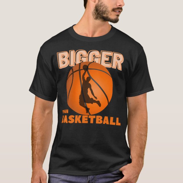 Bigger Than Basketball T-Shirt (Front)