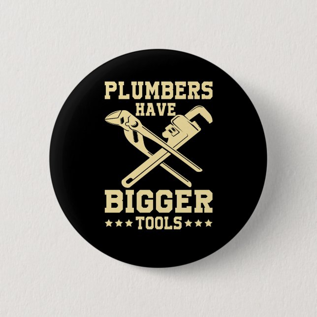Bigger Tools Plumber Plumbing Pipe Sink Job Gift 6 Cm Round Badge (Front)