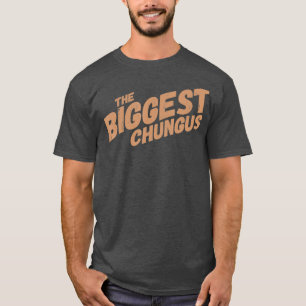 Biggest Chungus Funny Meme Shirt Trending Quote