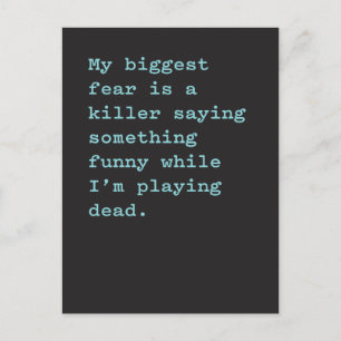 Biggest Fear is Killer Saying Something Funny Postcard
