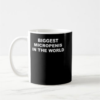 Biggest Micropenis In The World Funny Coffee Mug