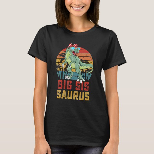 Bigsissaurus T Rex Dinosaur Big Sis Saurus Family  T-Shirt (Front)