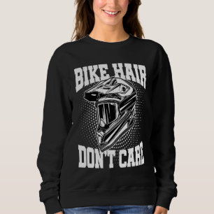 Bike Hair Don't Care Motorcycle Enduro Dirt Bike R Sweatshirt
