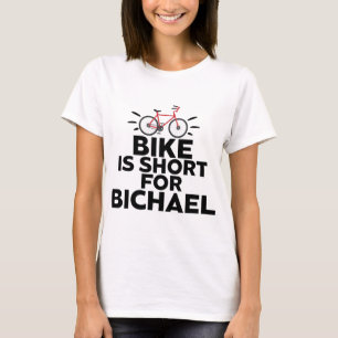 Bike Is Short For Bichael Bicycle Cycling Cyclist T-Shirt