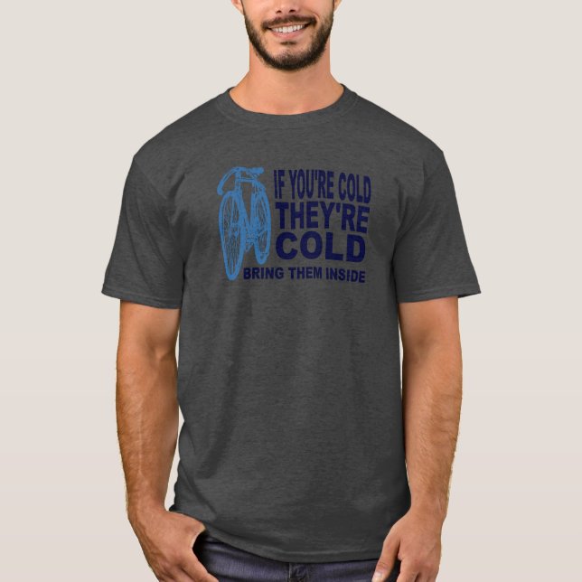 Bike Love If You're Cold They're Cold Bring Them T-Shirt (Front)