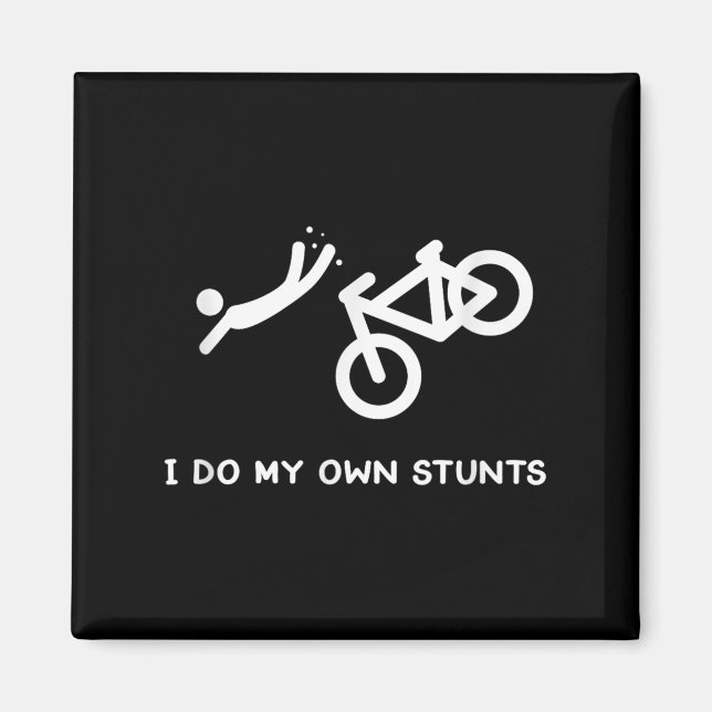 Bike Lovers Funny Shirt - I Do My Own Stunts  Magnet (Front)