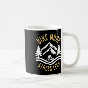 Bike More Stress Less Mountain Biking Adventure Coffee Mug