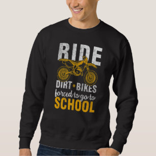Bike Racing Motocross Rider Forced To Go To Schoo Sweatshirt