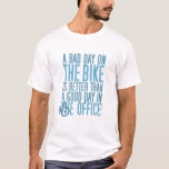 Bike T Shirt - A bad day in the office...<br><div class="desc">Mountain Bike T Shirt with an adaptation of a famous phrase. Cycling T Shirt</div>