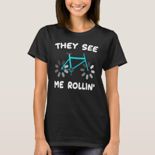 Bike - They See Me Rollin - Biker - Hobby - Athlet T-Shirt
