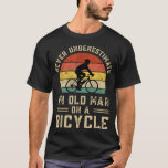 Bike Vintage Never Underestimate an Old Man On a B T-Shirt<br><div class="desc">Bike Vintage Never Underestimate an Old Man On a Bicycle</div>