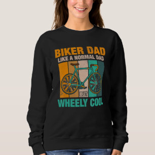 Biker Dad Like A Normal Dad But Wheely Cool 8 Sweatshirt