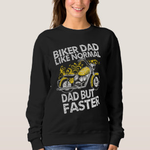 Biker Dad Like Normal Dad But Faster Biker Moto Sweatshirt