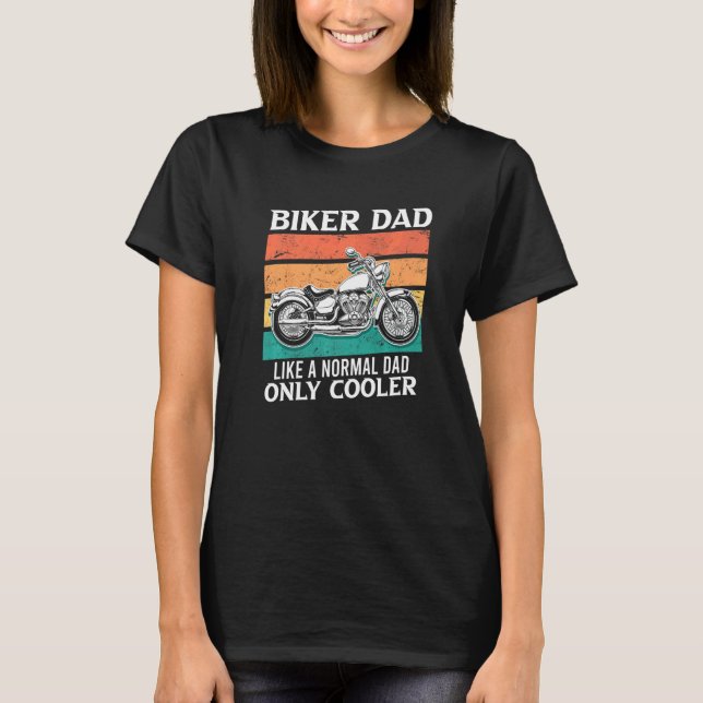 Biker Dad Like Normal Dad Only Cooler Motorcycle D T-Shirt (Front)