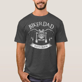 Biker Dad Motorcycle Dad To The Bone Fathers Day T-Shirt