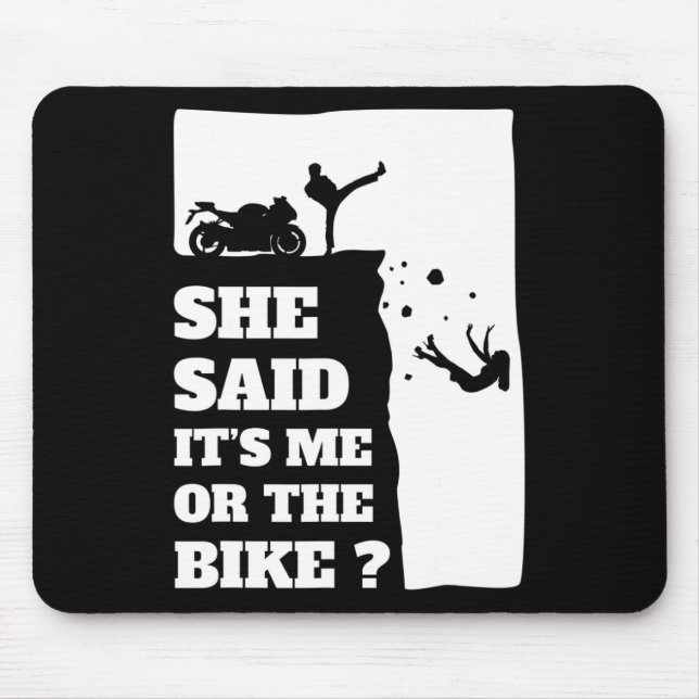 Biker Fun Gift Tee - She Said Its Me Or The Bike  Mouse Pad (Front)