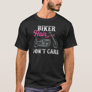Biker Hair Don't Care For Women Motorcycle Riders T-Shirt