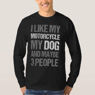 Biker I Like My Motorcycle Dog & Maybe 3 People T-Shirt
