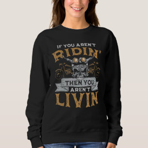 Biker If You Arent Ridin Then You A Motorcycle Say Sweatshirt