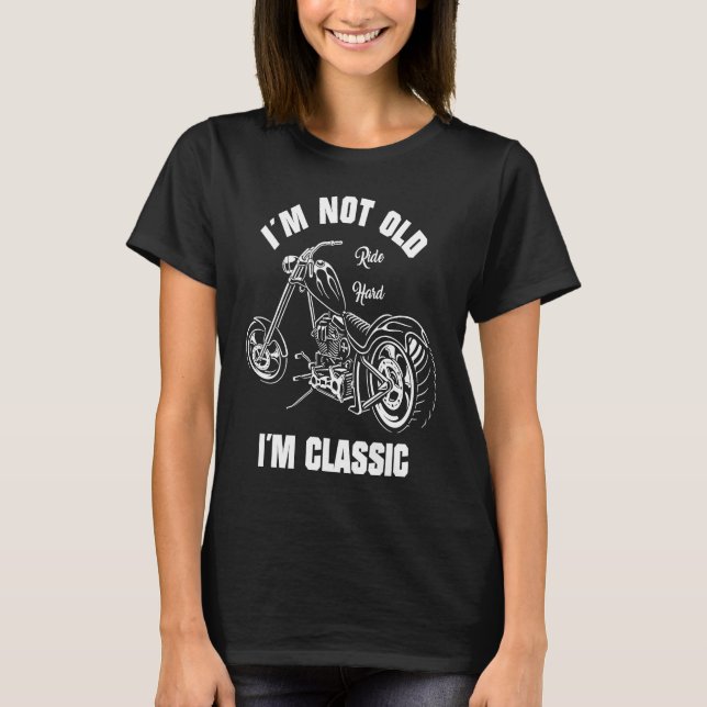 Biker Outfit  I'm Not Old I'm Classic  Motorcycle T-Shirt (Front)