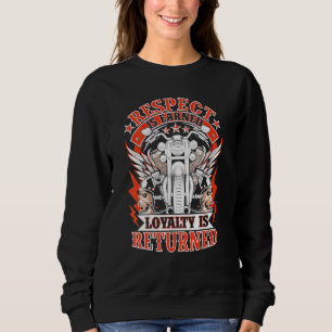 Biker Respect Is Earned Loyalty Is Returned Motorc Sweatshirt