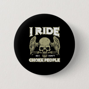 Biker Ride So I Dont Choke People Funny Motorcycle 6 Cm Round Badge