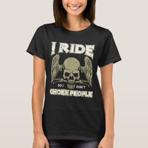 Biker Ride So I Dont Choke People Funny Motorcycle T-Shirt