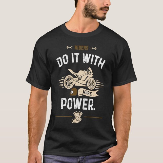 Biker Riders do it with more power  Motorcycle T-Shirt (Front)