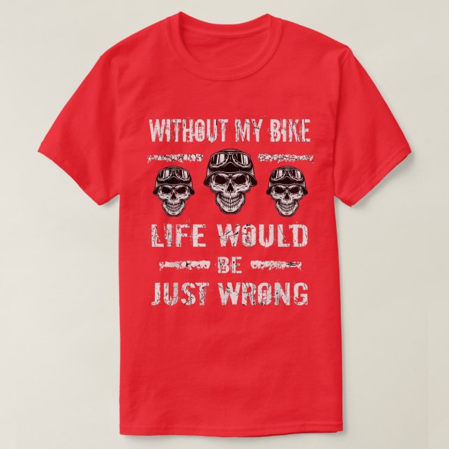Biker Without My Bike Riding Motorcycle Motorbike  T-Shirt (Design Front)