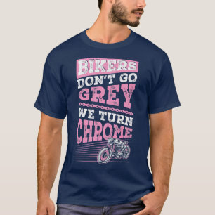 Bikers Don't Go Grey We Turn Chrome Classic Motorc T-Shirt