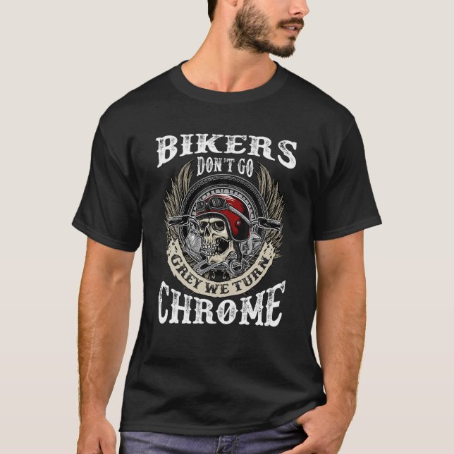 Bikers Dont Go Grey We Turn Chrome Skull Helmet Bi T-Shirt (Front)