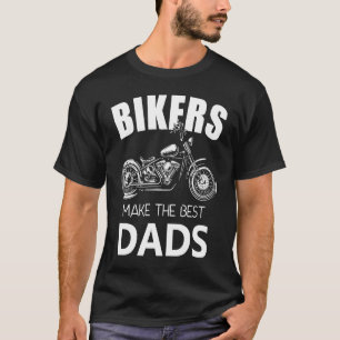 Bikers Make The Best Dads Fathers Motorcycle T-Shirt