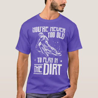 Bikers Not Too Old OffRoading Dirt Bike  T-Shirt