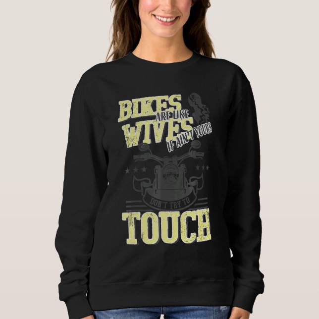 Bikes Are Like Wives Dont Touch Biker Motorcycle Sweatshirt (Front)