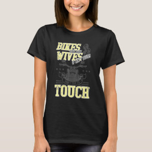 Bikes Are Like Wives Dont Touch Biker Motorcycle T-Shirt