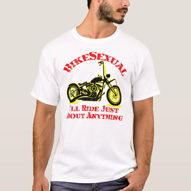 Bikesexual I’ll Ride Just About Anything  © T-Shirt (Front)