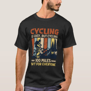 Biking CYCLING IS EASY BUT 100 MILES ISN'T Funny B T-Shirt