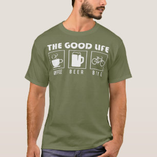 Biking Gifts  The Good Life  Coffee Beer Bike T-Shirt