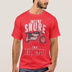 Biking I Dont Snore I Dream Im A Motorcycle Funny T-Shirt