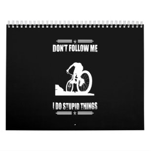 Biking Lover Don't Follow Me I Do Stupid Things Calendar