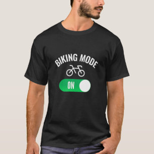 Biking Mode On Bike Riding Bicycle Cycling T-Shirt