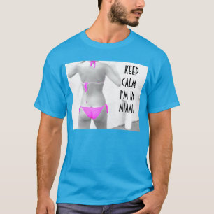 ~Bikini~ BIKINI KEEP CALM I'M IN MIAMI T-Shirt