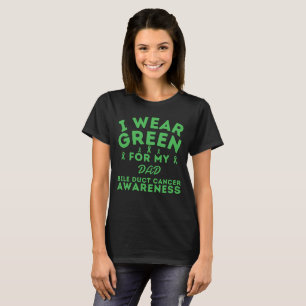 Bile Duct Cancer Custom I Wear Green For My Dad T-Shirt