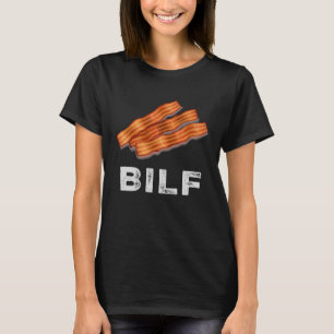 Bilf Bacon  Pork Strips Food  Hilarious T-Shirt