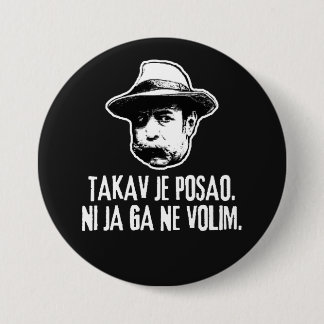 Bili Piton Takav Je Posao 7.5 Cm Round Badge