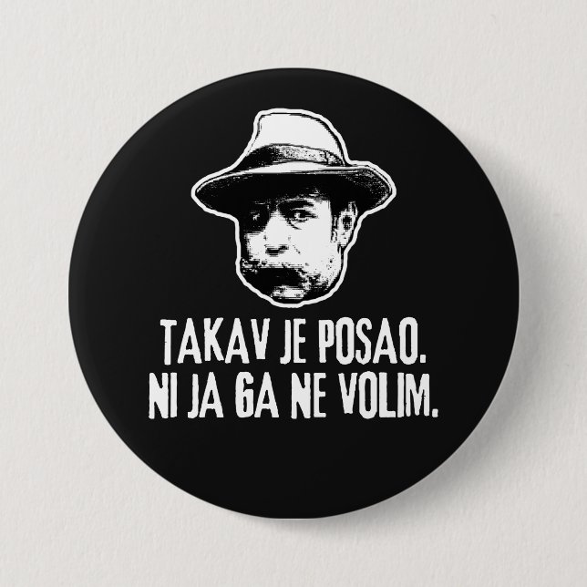 Bili Piton Takav Je Posao  7.5 Cm Round Badge (Front)